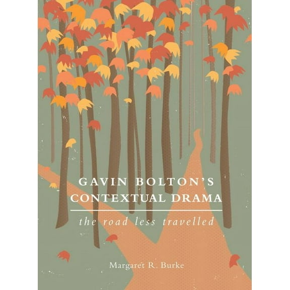Theatre in Education: Gavin Bolton's Contextual Drama : The Road Less Travelled (Paperback)