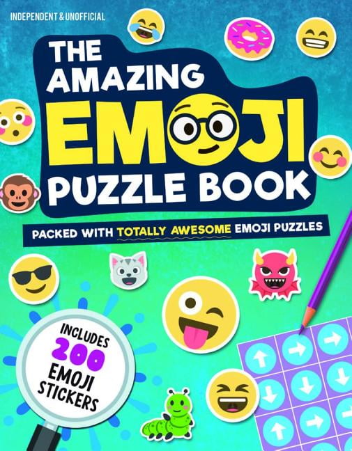 The Amazing Emoji Puzzle Book : Packed with Totally Awesome Emoji Puzzles and 200 Emoji Stickers