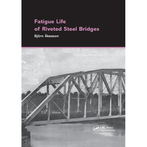 Fatigue Life of Riveted Steel Bridges, (Paperback)