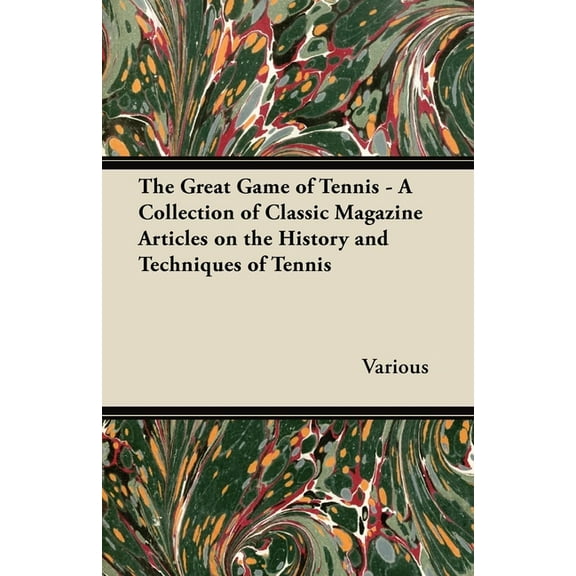 The Great Game of Tennis - A Collection of Classic Magazine Articles on the History and Techniques of Tennis, (Paperback)