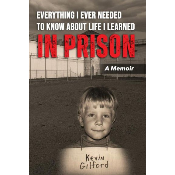 Everything I Ever Needed To Know About Life I Learned In Prison, (Paperback)