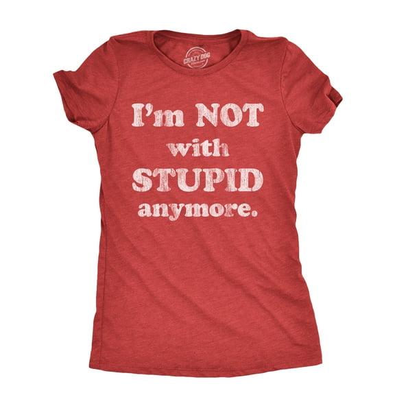 Womens Im Not With Stupid Anymore T Shirt Funny Dumb Ex Partner Joke Tee for Ladies Womens Graphic Tees