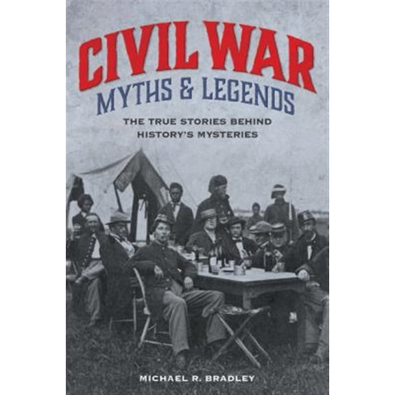 Pre-Owned Myths and Mysteries Series: Civil War Myths and Legends : The True Stories behind History's Mysteries (Edition 2) (Paperback)