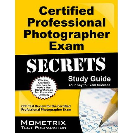 Certified Professional Photographer Exam Secrets Study Guide : Cpp Test Review for the Certified Professional Photographer