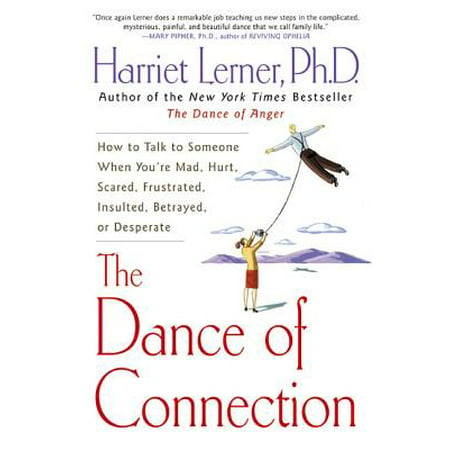 The Dance of Connection : How to Talk to Someone When You're Mad, Hurt, Scared, Frustrated, Insulted, Betrayed, or (Best Insults Of All Time)
