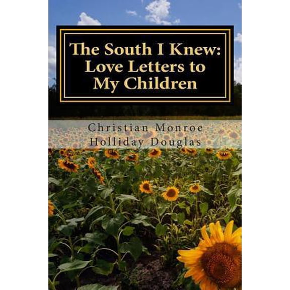 Pre-Owned The South I Knew: Love Letters to My Children (Paperback) 1499320795 9781499320794