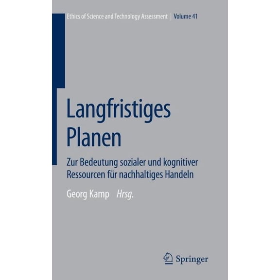 Ethics of Science and Technology Assessm Langfristiges Planen: Zur Bedeutung Sozialer Und Kognitiver Ressourcen Für Nachhaltiges Handeln, Book 41, (Hardcover)