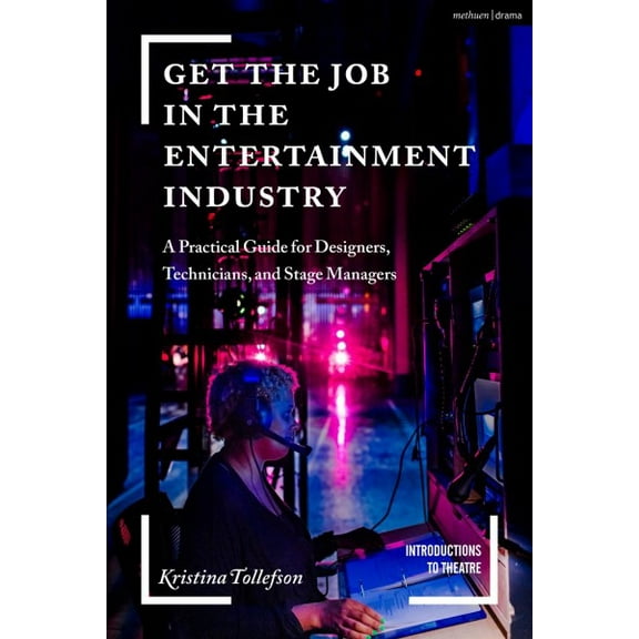 Introductions to Theatre: Get the Job in the Entertainment Industry: A Practical Guide for Designers, Technicians, and Stage Managers (Paperback)