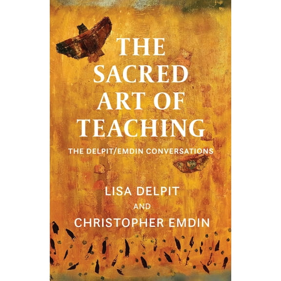 The Sacred Art of Teaching: The Delpit/Emdin Conversations, (Hardcover)