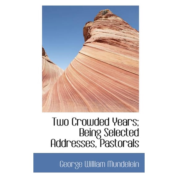 Two Crowded Years; Being Selected Addresses, Pastorals (Paperback)