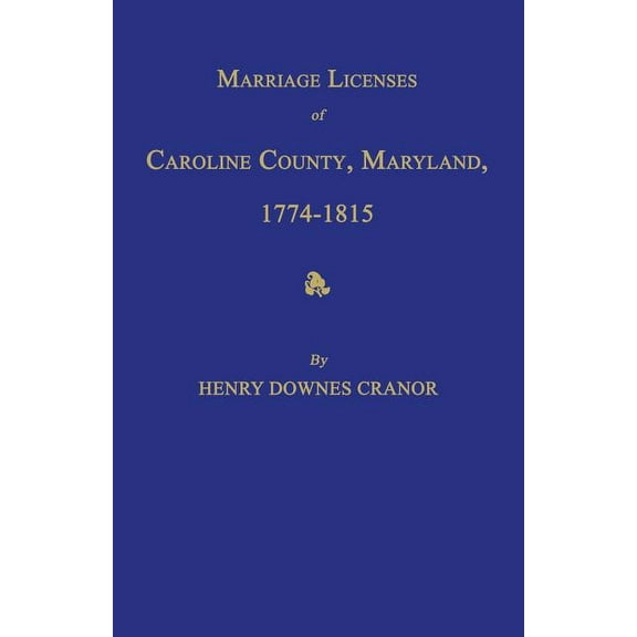 Marriage Licenses of Caroline County, Maryland, 1774-1815 (Paperback)