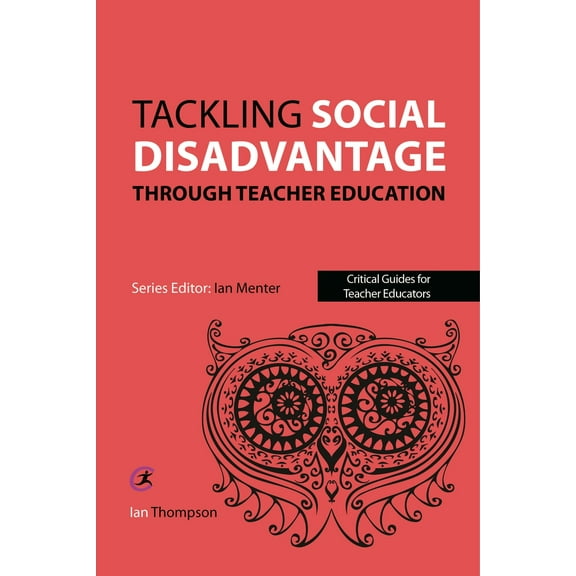 Critical Guides for Teacher Educators: Tackling Social Disadvantage through Teacher Education (Edition 1) (Paperback)