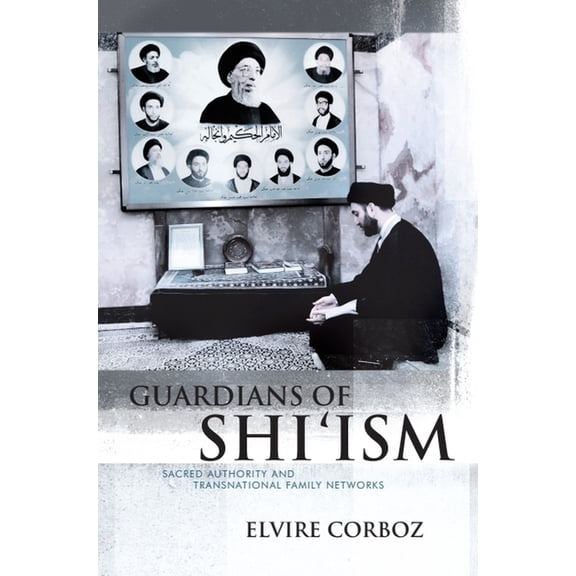 Guardians of Shi'ism: Sacred Authority and Transnational Family Networks, (Paperback)