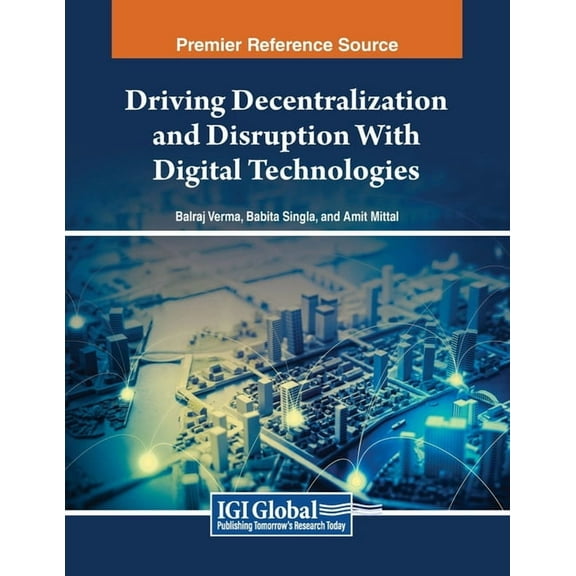 Driving Decentralization and Disruption With Digital Technologies, (Paperback)