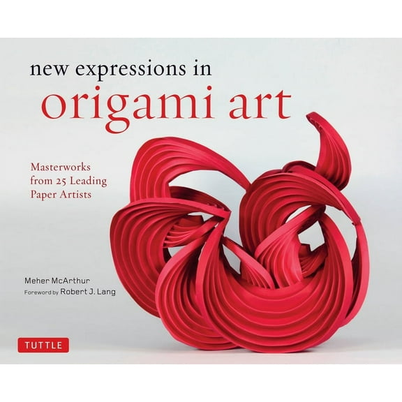 Tuttle Specials New Expressions in Origami Art: Masterworks from 25 Leading Paper Artists, (Hardcover)