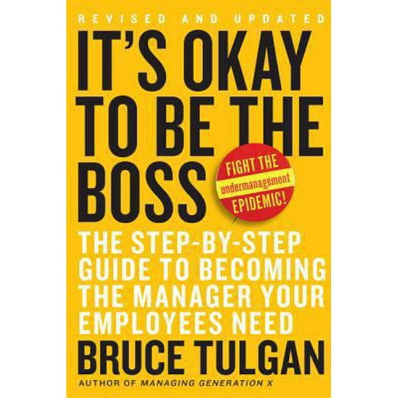 Pre-Owned It's Okay to Be the Boss: The Step-By-Step Guide to Becoming the Manager Your Employees Need (Hardcover) 0061121363 9780061121364