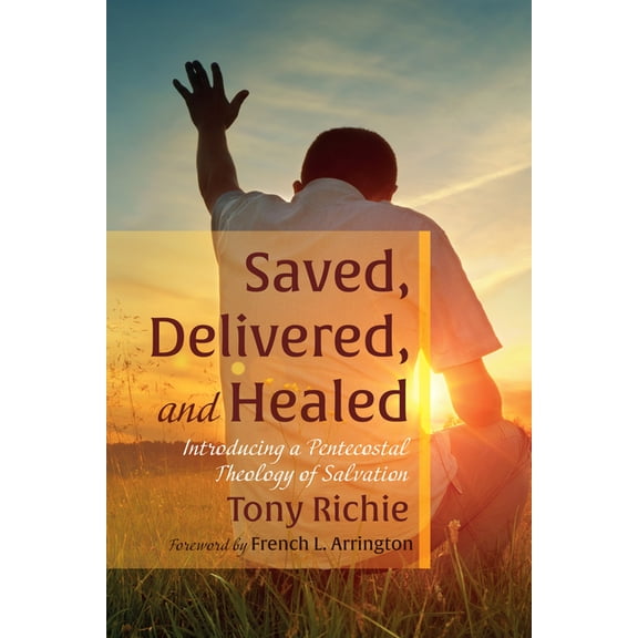 Saved, Delivered, and Healed (Hardcover)