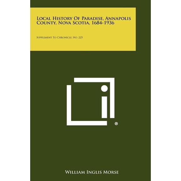Local History Of Paradise, Annapolis County, Nova Scotia, 1684-1936 : Supplement To Chronicle, No. 225 (Paperback)