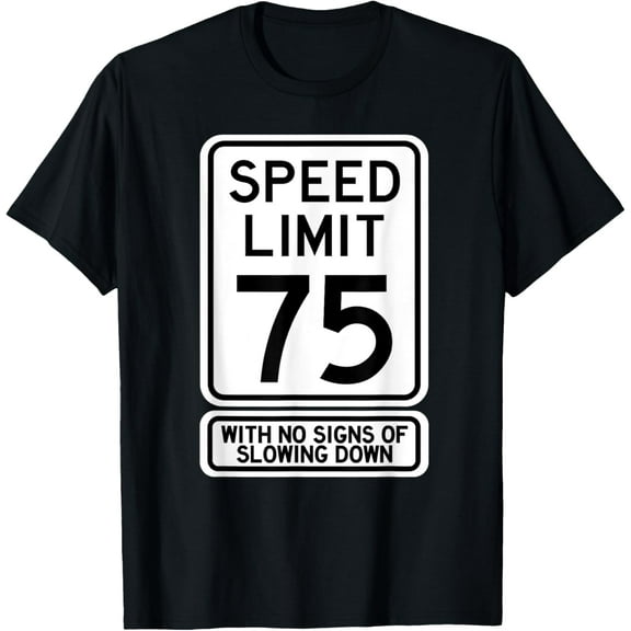 Premium Daily Comfort - 75th Birthday Speed Limit Sign Funny 75 Year Old Mens Womens T-Shirt