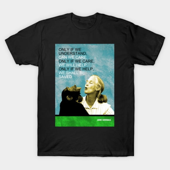 Jane Goodall Inspirational Quote Wildlife Conservation Legend Art Unisex T-Shirt, up to size 3XL.