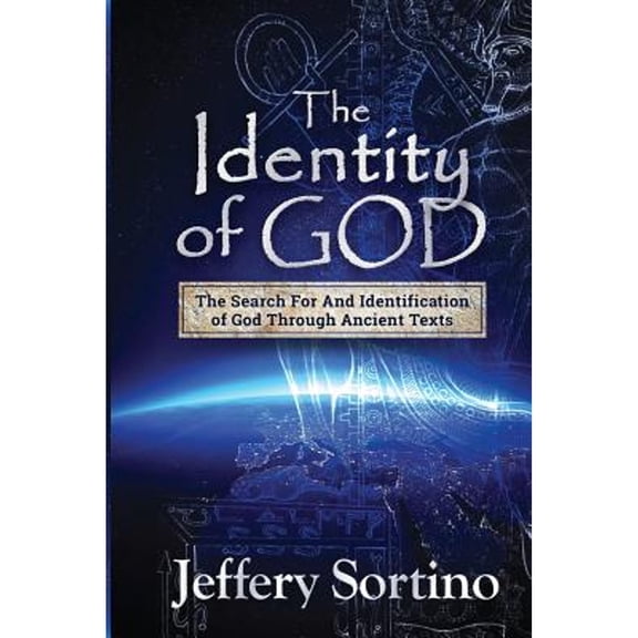 Pre-Owned The Identity of God: The Search for and Identification of God Through Ancient Texts (Paperback) by Jeffery L Sortino