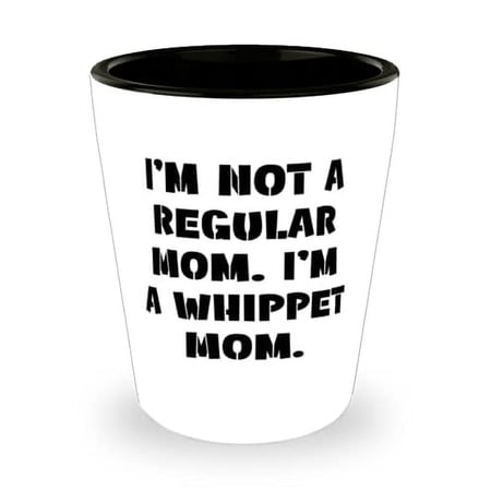 Unique Whippet Dog Gifts, I'm Not a Regular Mom. I'm a Whippet Mom, Holiday Shot Glass For Whippet Dog