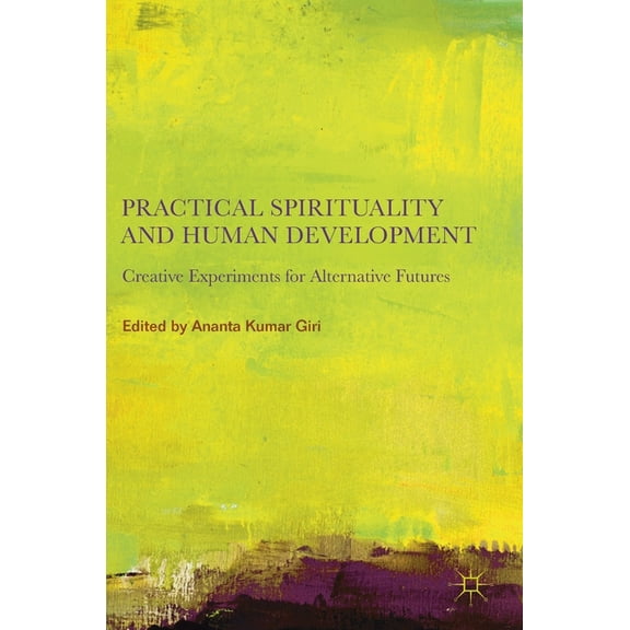 Practical Spirituality and Human Development: Creative Experiments for Alternative Futures, (Hardcover)