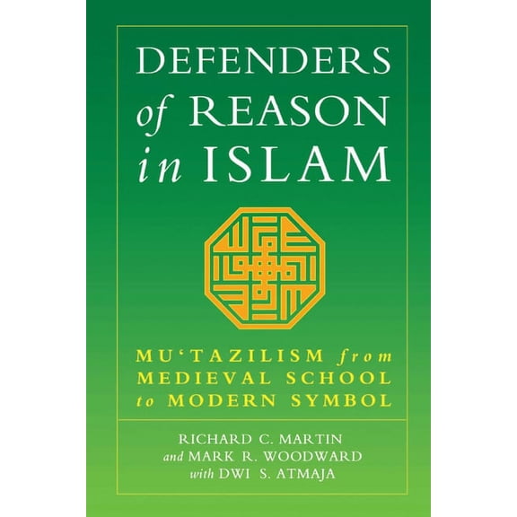 Defenders of Reason in Islam: Mu'tazililism from Medieval School to Modern Symbol (Paperback)