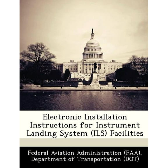 Electronic Installation Instructions for Instrument Landing System (Ils) Facilities (Paperback)