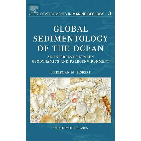 Developments in Marine Geology Global Sedimentology of the Ocean: An Interplay Between Geodynamics and Paleoenvironment Volume 3, Book 3, (Hardcover)