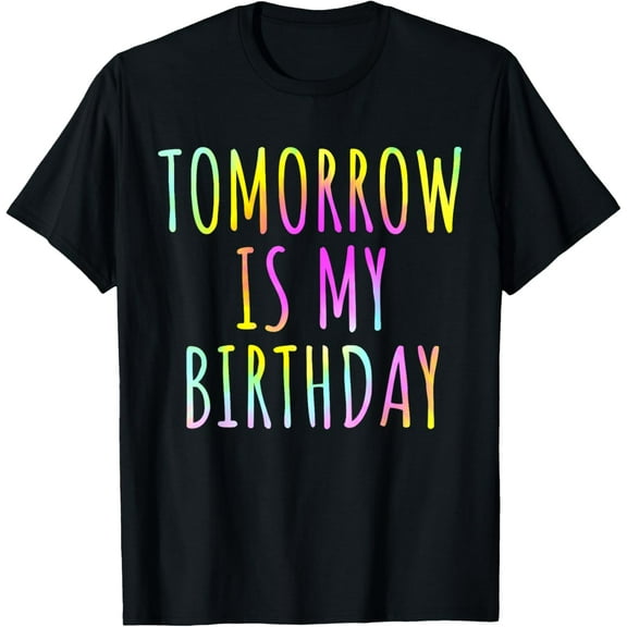 Funny Tie Dye Birthday Reminder Tomorrow Is My Birthday Kids T-ShirtMen's and women's gift, black and white T-shirt, size: Extra large S-4XL