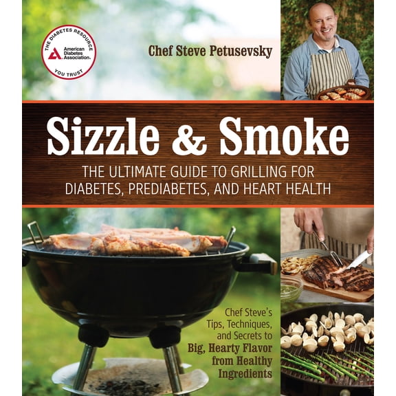 Pre-Owned Sizzle & Smoke: The Ultimate Guide to Grilling for Diabetes, Prediabetes, and Heart Health (Paperback) 1580405304 9781580405300