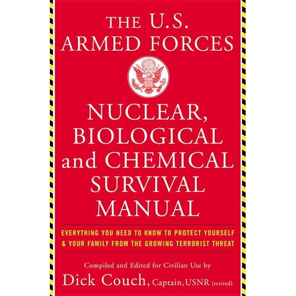 The United States Armed Forces Nuclear, Biological and Chemical Survival Manual: Everything You Need to Know to Protect , (Paperback)