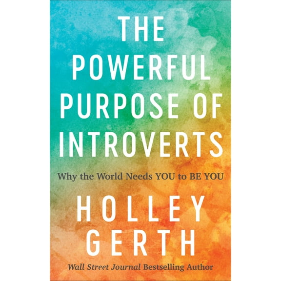 The Powerful Purpose of Introverts: Why the World Needs You to Be You, (Paperback)