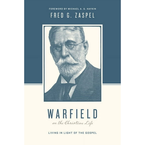 Theologians on the Christian Life: Warfield on the Christian Life: Living in Light of the Gospel (Redesign) (Paperback)