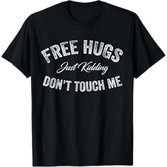 Free Hugs Just Kidding Don't Touch Me Funny Saying Vintage T-Shirt