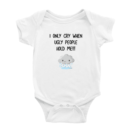 

I Only Cry When Ugly People Hold Me Cute Baby Boy Gril Newborn Clothes