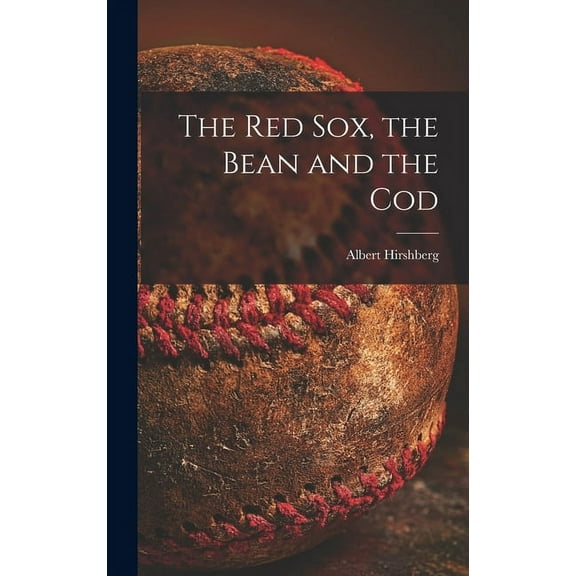 The Red Sox, the Bean and the Cod, (Hardcover)