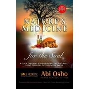 Nature's Medicine for the Soul : A Guide on Living Your Abundant Life Naturally Using Essential Gifts from the Earth (Paperback)