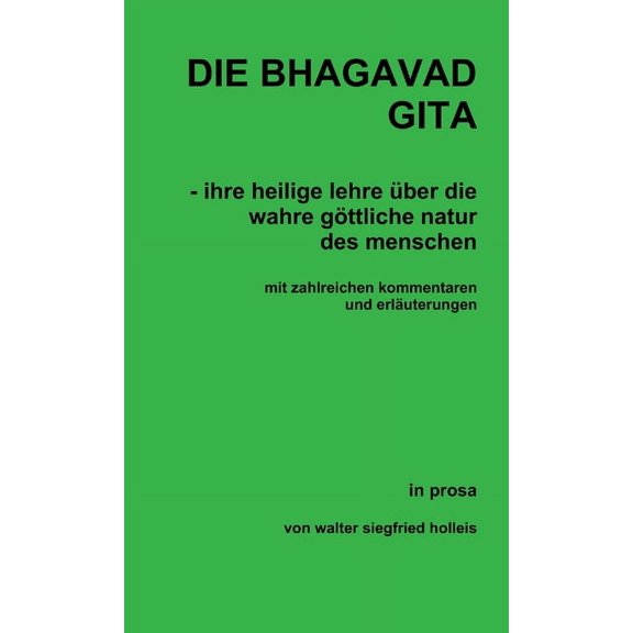 DIE BHAGAVAD GITA - ihre heilige lehre über die wahre göttliche natur des menschen, (Paperback)