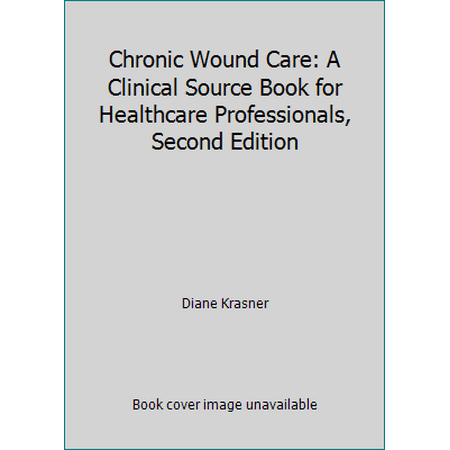 Chronic Wound Care: A Clinical Source Book for Healthcare Professionals, Second Edition [Hardcover - Used]