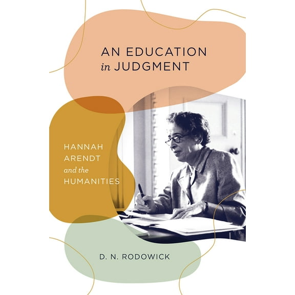 An Education in Judgment : Hannah Arendt and the Humanities (Edition 1) (Hardcover)