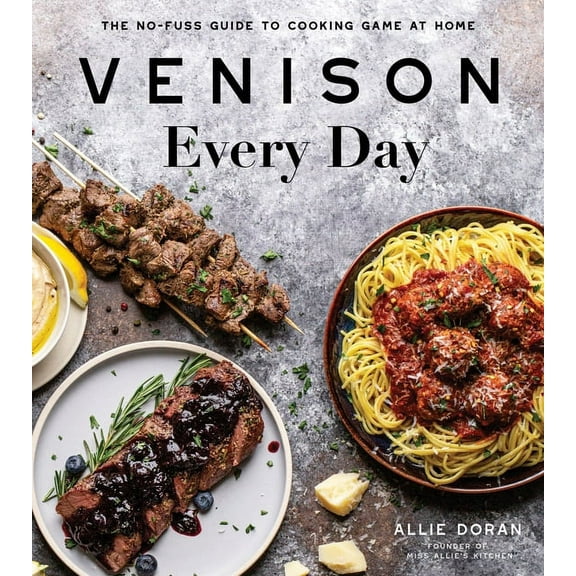 Venison Every Day: The No-Fuss Guide to Cooking Game at Home, (Paperback)