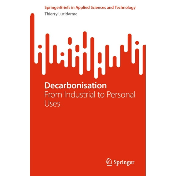 Springerbriefs in Applied Sciences and T Decarbonisation: From Industrial to Personal Uses, (Paperback)