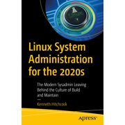 Linux System Administration for the 2020s: The Modern Sysadmin Leaving Behind the Culture of Build and Maintain, (Paperback)