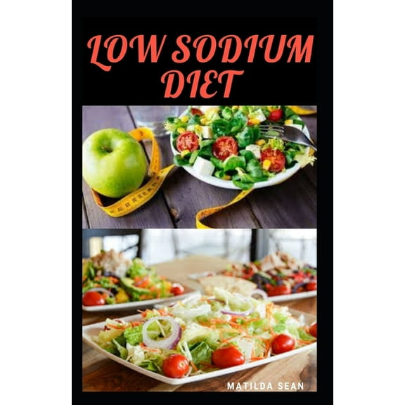 Low Sodium Diet: Guides on how to manage your salt intake for a healthy life, (Paperback)
