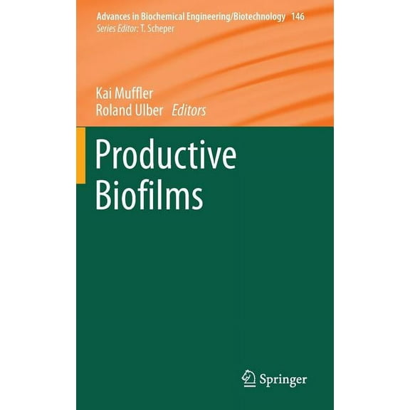 Advances in Biochemical Engineering & Bi Productive Biofilms, Book 146, (Hardcover)