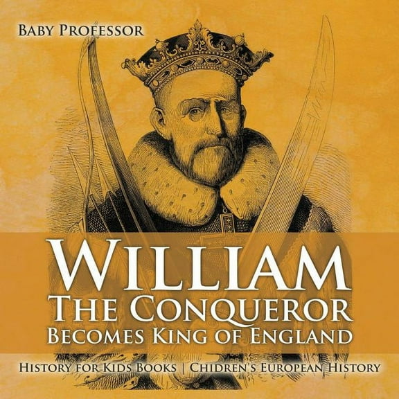 William The Conqueror Becomes King of England - History for Kids Books Chidren's European History, (Paperback)