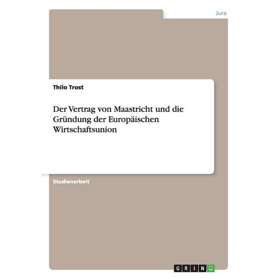 Der Vertrag von Maastricht und die Gründung der Europäischen Wirtschaftsunion (Paperback)