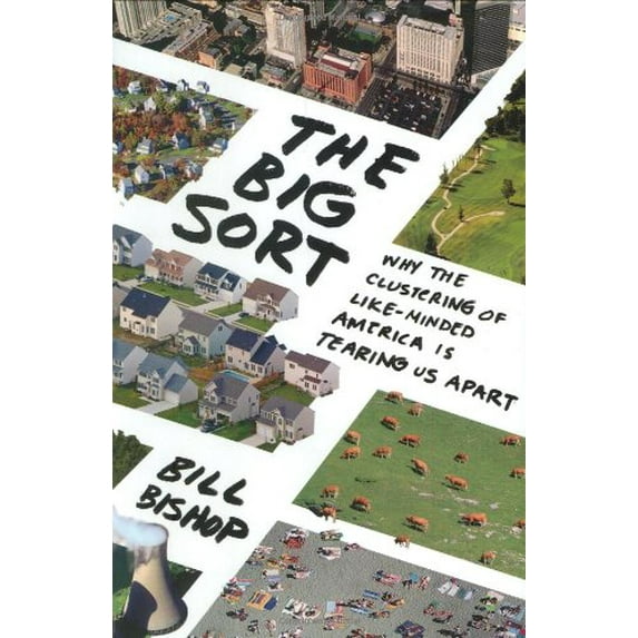Pre-Owned The Big Sort: Why the Clustering of Like-Minded America Is Tearing Us Apart (Hardcover) 0618689354